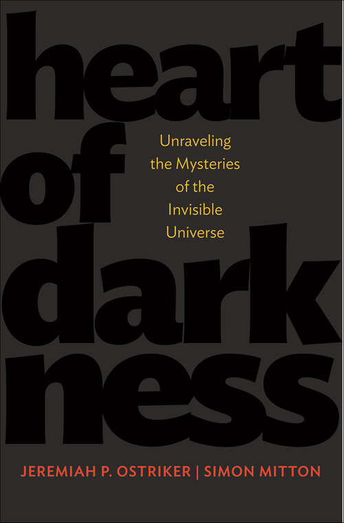 Book cover of Heart of Darkness: Unraveling the Mysteries of the Invisible Universe (Science Essentials #18)