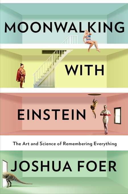 Book cover of Moonwalking with Einstein: The Art and Science of Remembering Everything