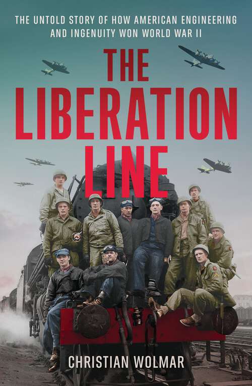 Book cover of The Liberation Line: The Untold Story of How American Engineering and Ingenuity Won World War II