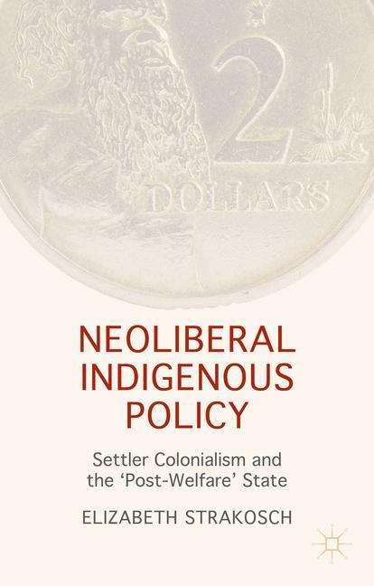 Book cover of Neoliberal Indigenous Policy: Settler Colonialism and the 'Post-Welfare' State