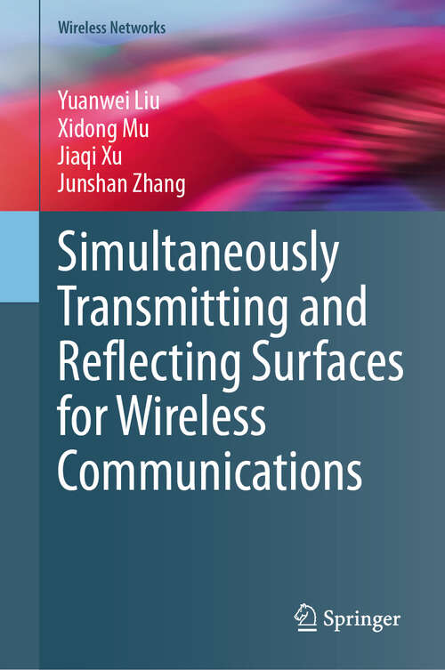 Book cover of Simultaneously Transmitting and Reflecting Surfaces for Wireless Communications (Wireless Networks)