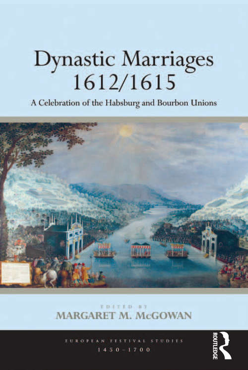 Book cover of Dynastic Marriages 1612/1615: A Celebration of the Habsburg and Bourbon Unions (European Festival Studies: 1450-1700)