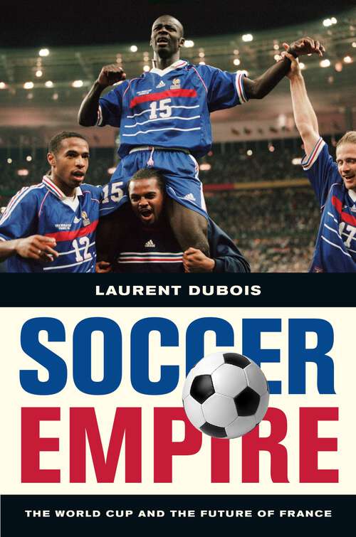 Book cover of Soccer Empire: The World Cup and the Future of France