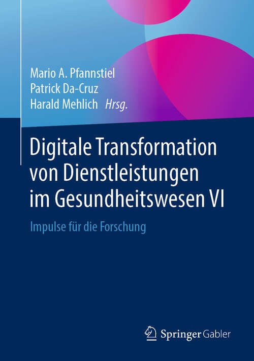 Book cover of Digitale Transformation von Dienstleistungen im Gesundheitswesen VI: Impulse für die Forschung (1. Aufl. 2019)