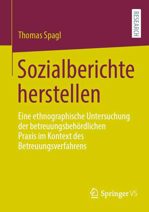 Book cover of Sozialberichte herstellen: Eine ethnographische Untersuchung der betreuungsbehördlichen Praxis im Kontext des Betreuungsverfahrens (1. Aufl. 2022)