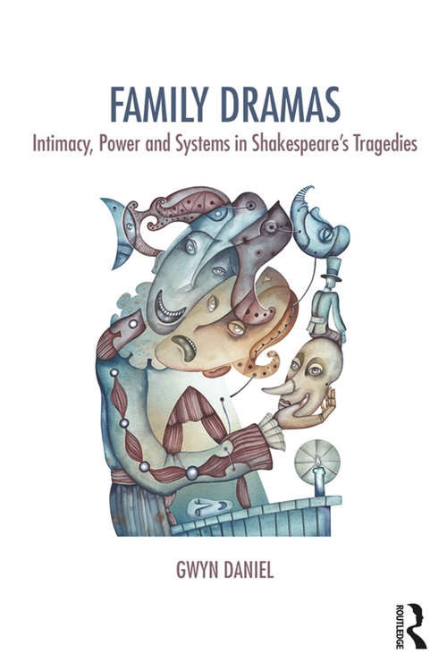 Book cover of Family Dramas: Intimacy, Power and Systems in Shakespeare's Tragedies