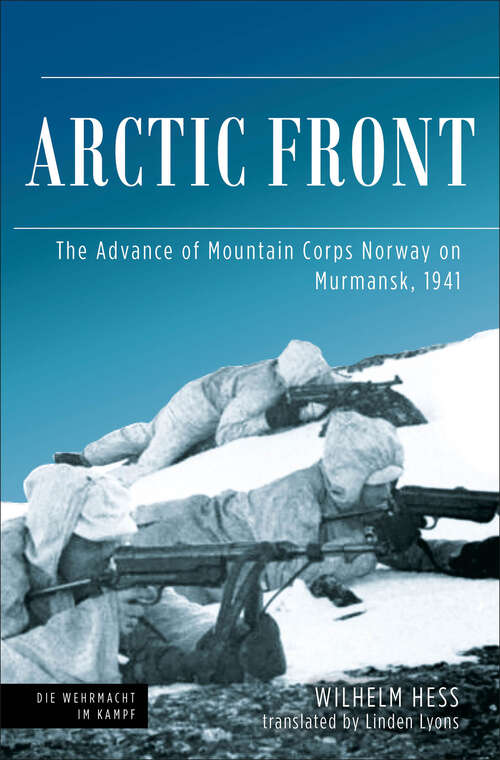 Book cover of Arctic Front: The Advance of Mountain Corps Norway on Murmansk, 1941 (Die Wehrmacht im Kampf)