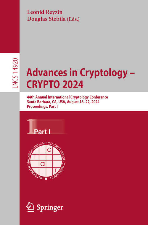 Book cover of Advances in Cryptology – CRYPTO 2024: 44th Annual International Cryptology Conference, Santa Barbara, CA, USA, August 18–22, 2024, Proceedings, Part I (2024) (Lecture Notes in Computer Science #14920)