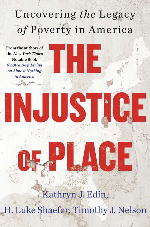 Book cover of The Injustice of Place: Uncovering the Legacy of Poverty in America