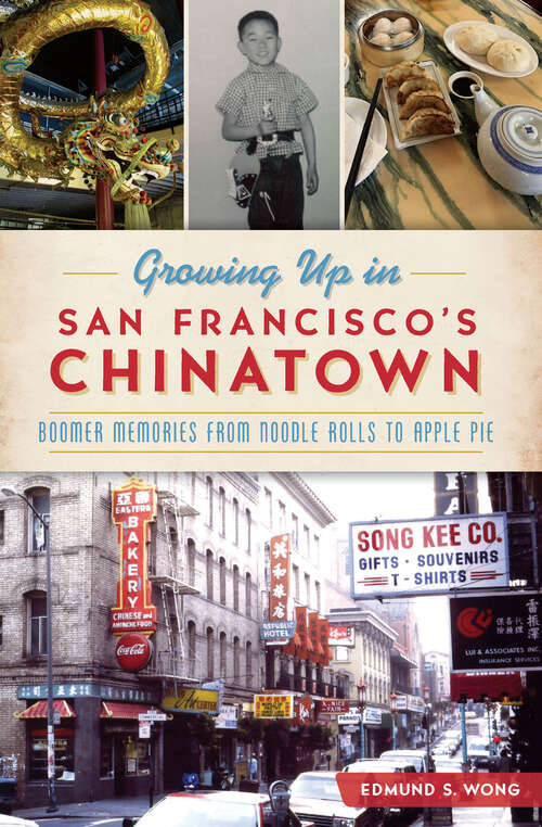 Book cover of Growing Up in San Francisco's Chinatown: Boomer Memories from Noodle Rolls to Apple Pie