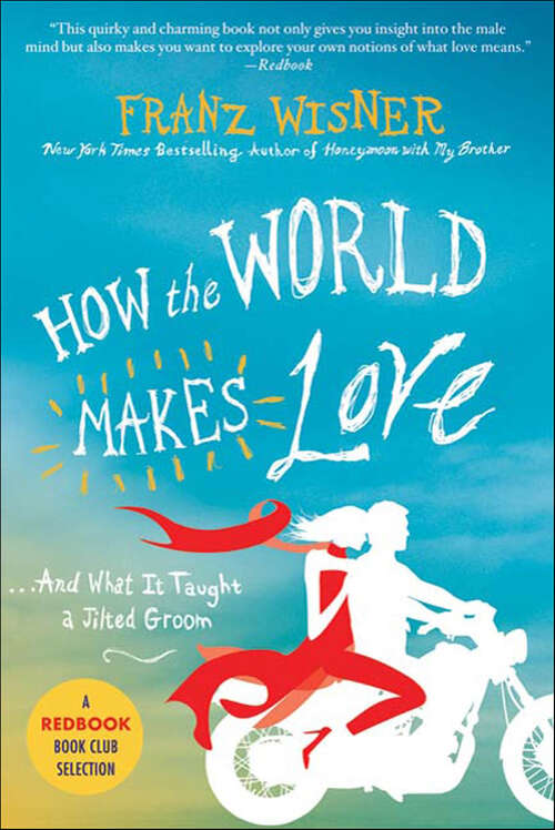 Book cover of How the World Makes Love: . . . And What It Taught a Jilted Groom