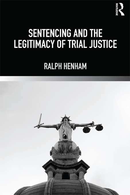 Book cover of Sentencing and the Legitimacy of Trial Justice