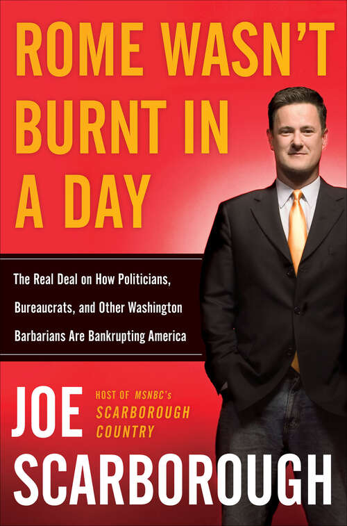 Book cover of Rome Wasn't Burnt in a Day: The Real Deal on How Politicians, Bureaucrats, and Other Washington Barbarians Are Bankrupting America
