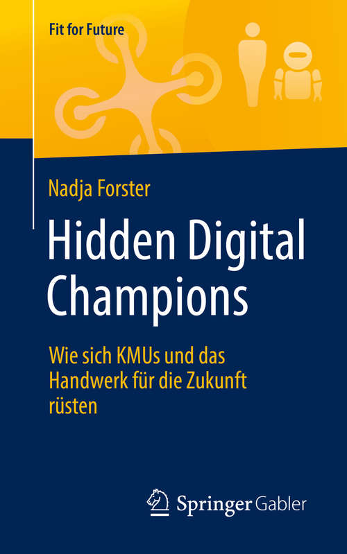 Book cover of Hidden Digital Champions: Wie sich KMUs und das Handwerk für die Zukunft rüsten (1. Aufl. 2019) (Fit for Future)