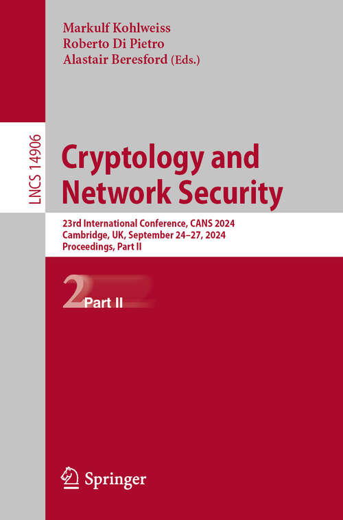 Book cover of Cryptology and Network Security: 23rd International Conference, CANS 2024, Cambridge, UK, September 24–27, 2024, Proceedings, Part II (2025) (Lecture Notes in Computer Science #14906)