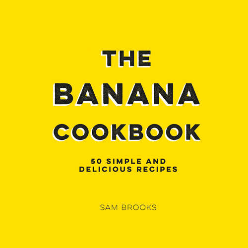 Book cover of The Banana Cookbook: 50 Simple and Delicious Recipes