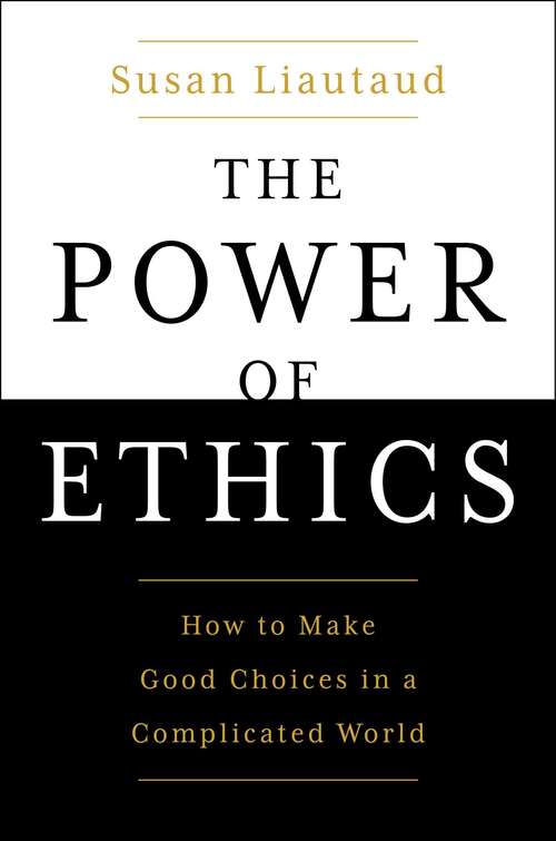 Book cover of The Power of Ethics: How to Make Good Choices in a Complicated World