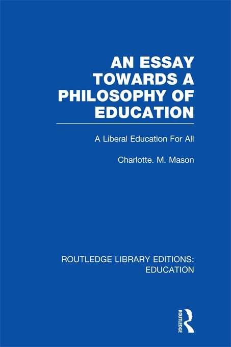 Book cover of An Essay Towards A Philosophy of Education: A Liberal Education for All (Routledge Library Editions: Education)