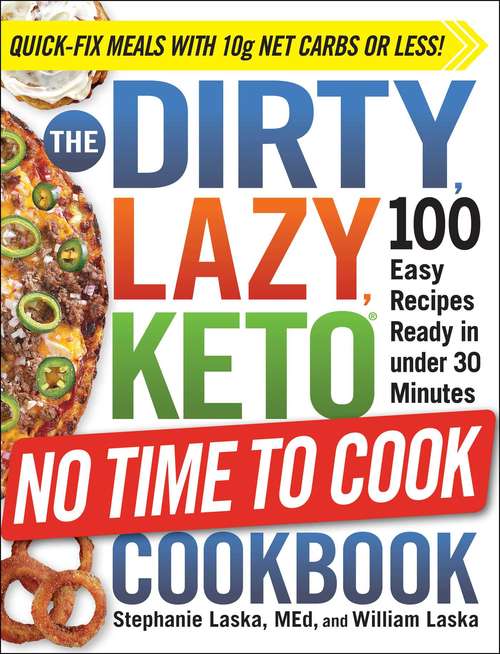 Book cover of The DIRTY, LAZY, KETO No Time to Cook Cookbook: 100 Easy Recipes Ready in under 30 Minutes (DIRTY, LAZY, KETO)