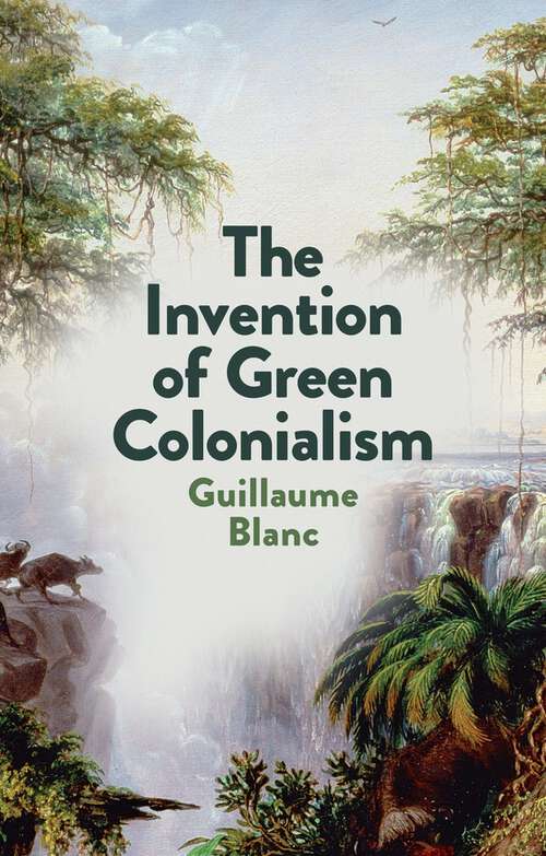 Book cover of The Invention of Green Colonialism