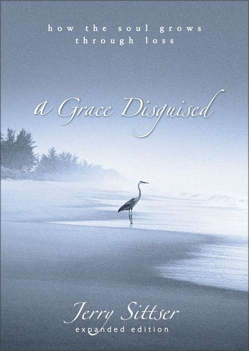 Book cover of A Grace Disguised: How the Soul Grows through Loss