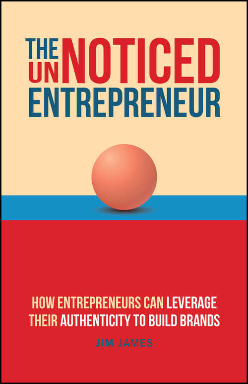 Book cover of The UnNoticed Entrepreneur: How Entrepreneurs Can Leverage Their Authenticity to Build Brands