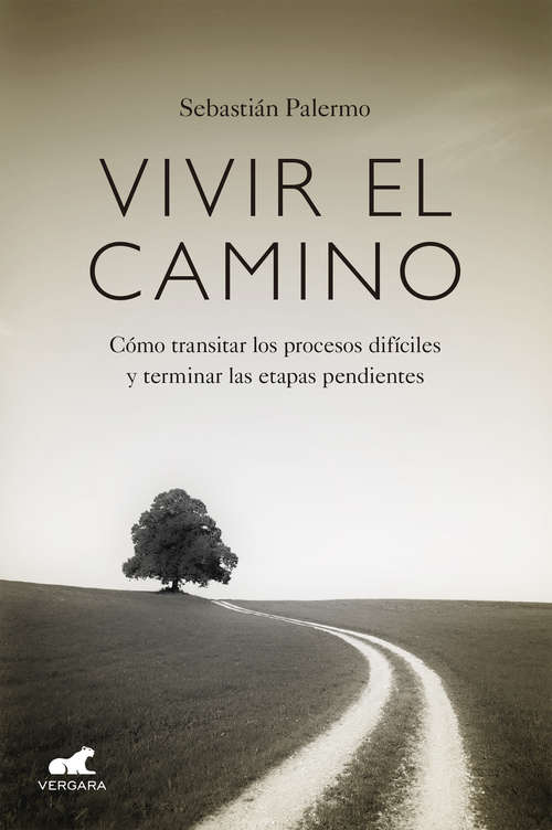 Book cover of Vivir el camino: Cómo transitar los procesos difíciles y terminar las etapas pendientes