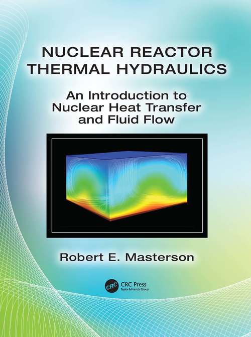 Book cover of Nuclear Reactor Thermal Hydraulics: An Introduction to Nuclear Heat Transfer and Fluid Flow