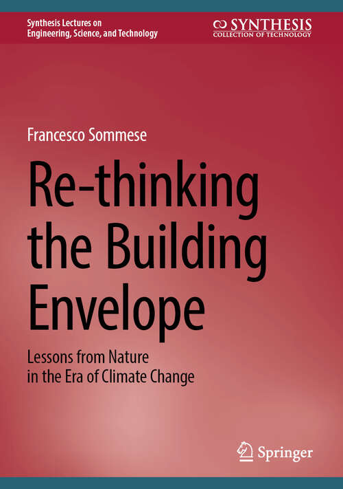 Book cover of Re-thinking the Building Envelope: Lessons from Nature in the Era of Climate Change (2025) (Synthesis Lectures on Engineering, Science, and Technology)