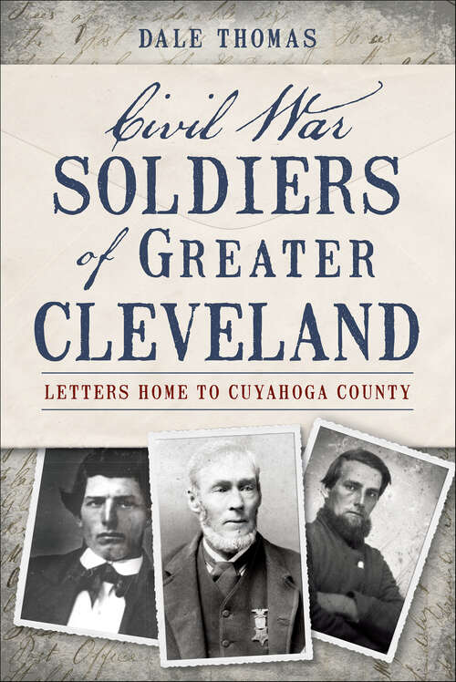 Book cover of Civil War Soldiers of Greater Cleveland: Letters Home to Cuyahoga County