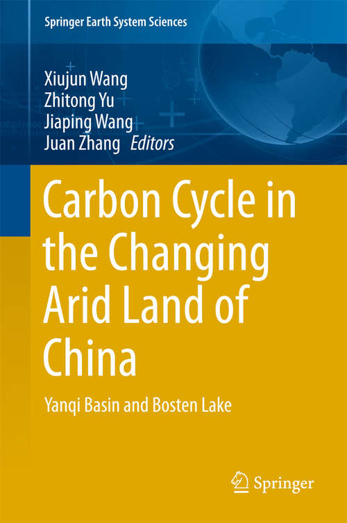 Book cover of Carbon Cycle in the Changing Arid Land of China: Yanqi Basin And Bosten Lake (1st ed. 2018) (Springer Earth System Sciences Ser.)
