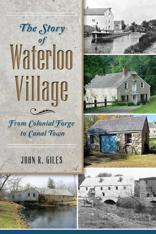 Book cover of Story of Waterloo Village, The: From Colonial Forge to Canal Town (Landmarks)