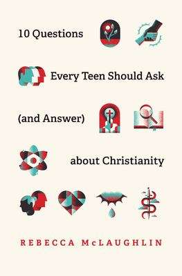 Book cover of 10 Questions Every Teen Should Ask (and Answer) About Christianity