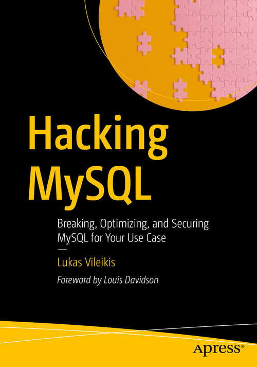 Book cover of Hacking MySQL: Breaking, Optimizing, and Securing MySQL for Your Use Case (First Edition)