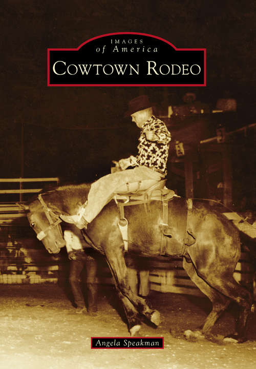 Book cover of Cowtown Rodeo (Images of America)