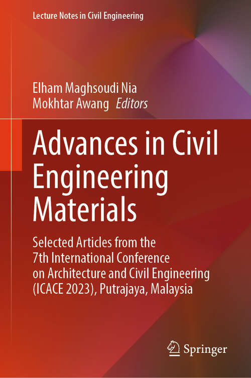 Book cover of Advances in Civil Engineering Materials: Selected Articles from the 7th International Conference on Architecture and Civil Engineering (ICACE 2023), Putrajaya, Malaysia (2024) (Lecture Notes in Civil Engineering #466)