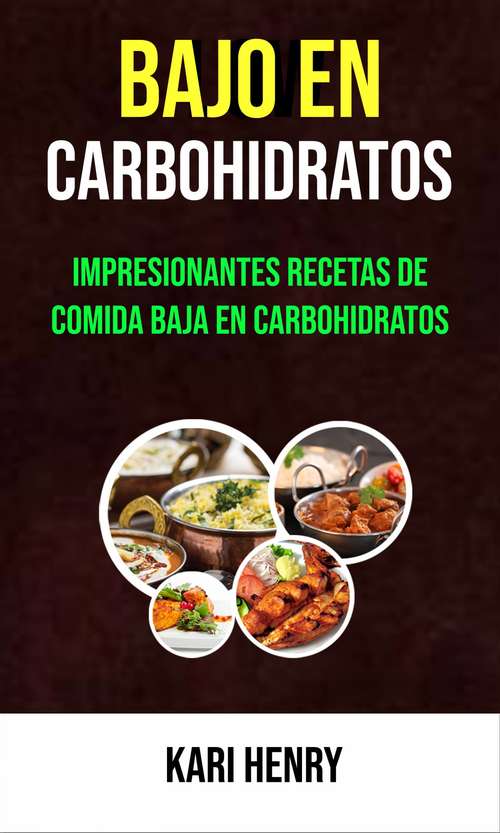 Book cover of Bajo En Carbohidratos: Impresionantes Recetas de Comida Baja en Carbohidratos