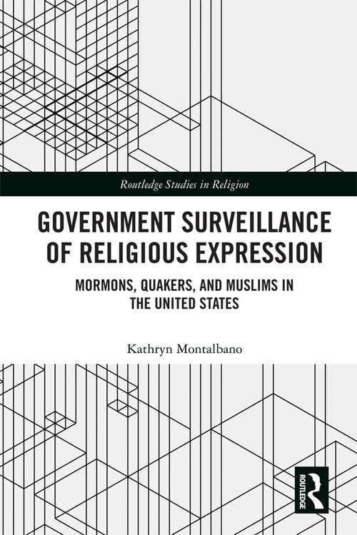 Book cover of Government Surveillance of Religious Expression: Mormons, Quakers, and Muslims in the United States (Routledge Studies in Religion)