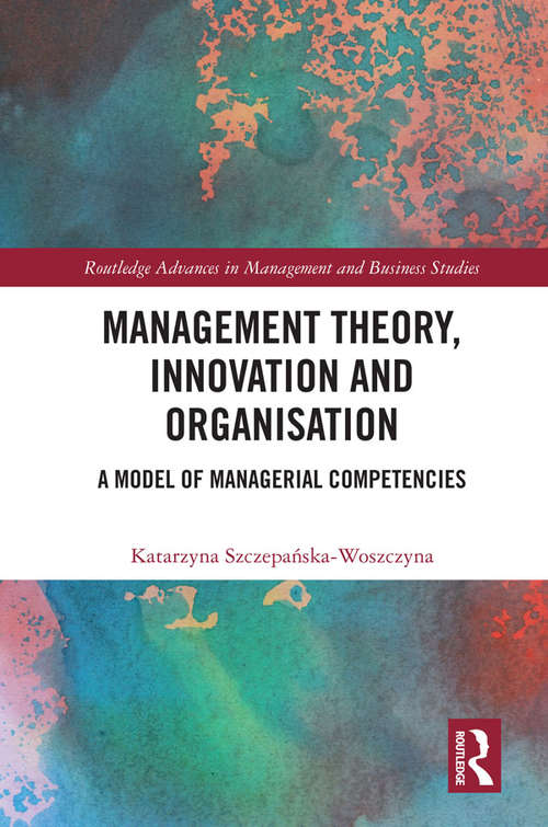 Book cover of Management Theory, Innovation, and Organisation: A Model of Managerial Competencies (Routledge Advances in Management and Business Studies)