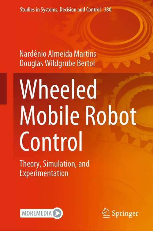 Book cover of Wheeled Mobile Robot Control: Theory, Simulation, and Experimentation (1st ed. 2022) (Studies in Systems, Decision and Control #380)