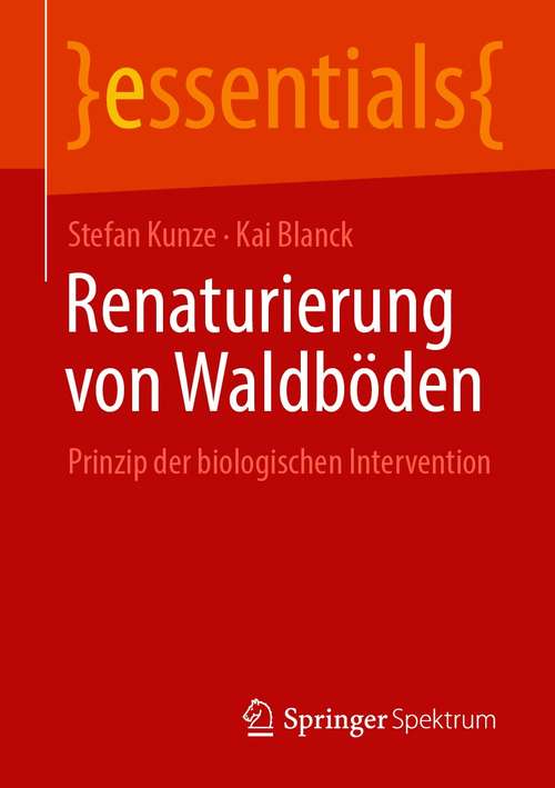 Book cover of Renaturierung von Waldböden: Prinzip der biologischen Intervention (1. Aufl. 2021) (essentials)