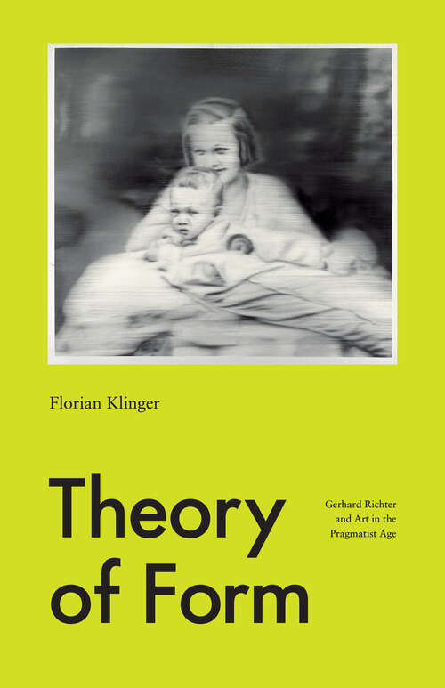 Book cover of Theory of Form: Gerhard Richter and Art in the Pragmatist Age