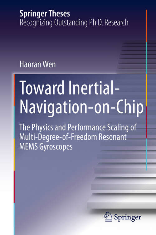 Book cover of Toward Inertial-Navigation-on-Chip: The Physics and Performance Scaling of Multi-Degree-of-Freedom Resonant MEMS Gyroscopes (1st ed. 2019) (Springer Theses)