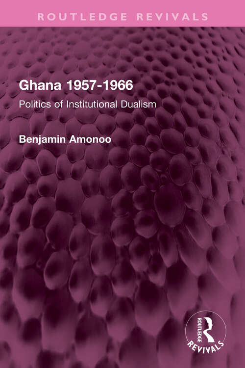 Book cover of Ghana 1957-1966: Politics of Institutional Dualism (Routledge Revivals)