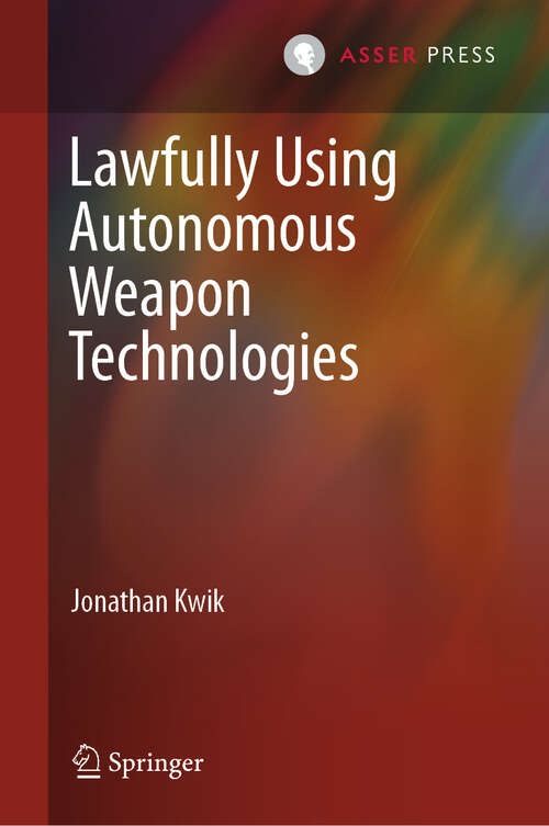 Book cover of Lawfully Using Autonomous Weapon Technologies (2024)