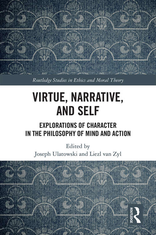 Book cover of Virtue, Narrative, and Self: Explorations of Character in the Philosophy of Mind and Action (Routledge Studies in Ethics and Moral Theory)