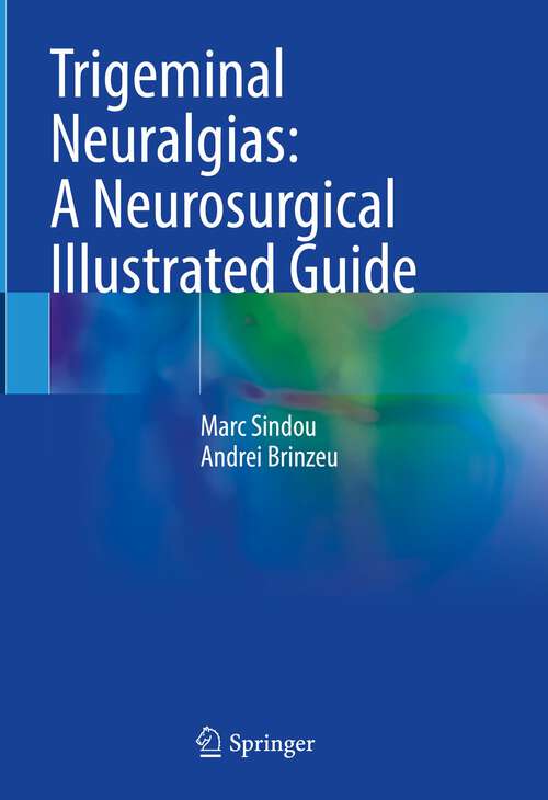 Book cover of Trigeminal Neuralgias: A Neurosurgical Illustrated Guide (1st ed. 2023)