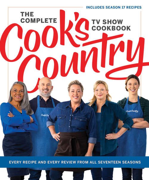 Book cover of The Complete Cook’s Country TV Show Cookbook: Every Recipe and Every Review from All Seventeen Seasons: Includes Season 17