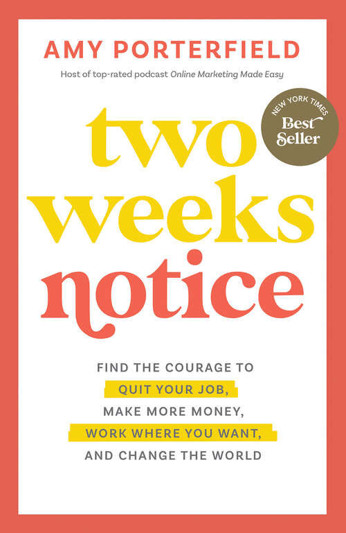 Book cover of Two Weeks Notice: Find the Courage to Quit Your Job, Make More Money, Work Where You Want, and Change the World