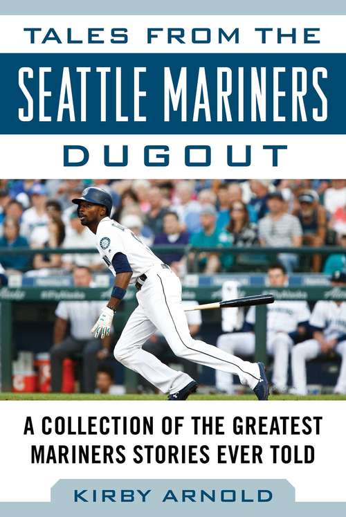 Book cover of Tales from the Seattle Mariners Dugout: A Collection of the Greatest Mariners Stories Ever Told (Tales from the Team #1)